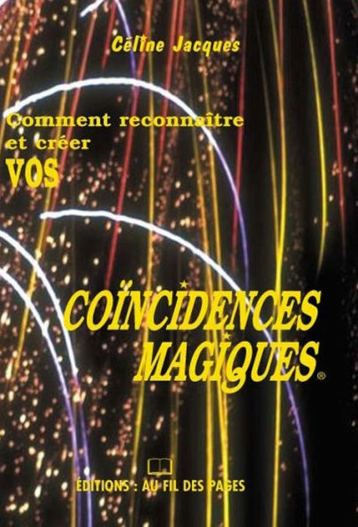 Comment reconnaître et créer vos coïncidences magiques