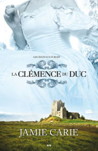 Title: La clémence du Duc: La clémence du Duc, Author: Jamie Carie