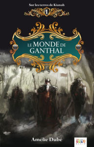 Title: Le monde de Ganthal: Le monde de Ganthal, Author: Amélie Dubé