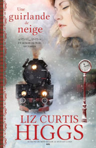 Title: Une guirlande de neige: Un roman de Noël victorien, Author: Liz Curtis Higgs