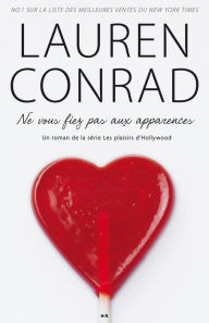 Title: Ne vous fiez pas aux apparences: Ne vous fiez pas aux apparences, Author: Lauren Conrad