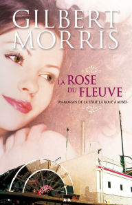 Title: La rose du fleuve, Author: Gilbert Morris