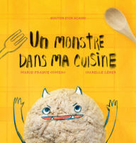 Title: Un monstre dans ma cuisine, Author: Marie-France Comeau