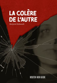 Title: La colère de l'autre, Author: Marjorie Pedneault