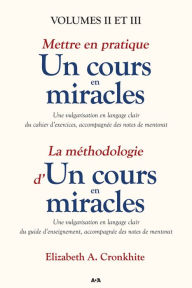 Title: Mettre en pratique un cours en miracles / La méthodologie d'un cours en miracles: Volumes II et III, Author: Elizabeth A. Cronkhite