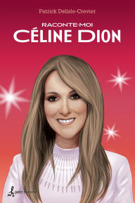 Title: Raconte-moi Céline Dion - Nº 10, Author: Patrick Delisle-Crevier