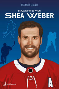 Title: Raconte-moi Shea Weber, Author: Frédéric Daigle