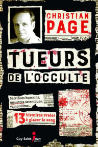 Title: Tueurs de l'occulte: 13 histoires vraies à glacer le sang, Author: Christian Page