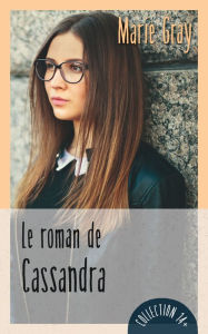 Title: Le roman de Cassandra, Author: Marie Gray
