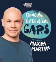 Title: Dans la tête d'un gars, Author: Maxim Martin