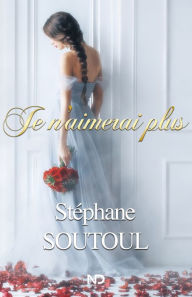 Title: Je n'aimerai plus, Author: Stéphane Soutoul