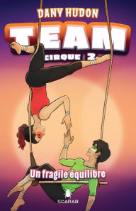 Title: Team Cirque - Un fragile équilibre, Author: Dany Hudon