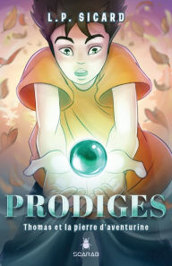 Title: Prodiges - Thomas et la pierre d'aventurine, Author: L.P. Sicard
