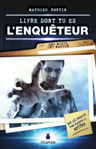 Title: Livre dont tu es l'enquêteur - Les morts ont marché, Author: Mathieu Fortin