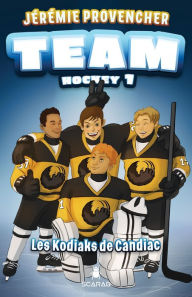 Title: TEAM Hockey, tome 1 - Les Kodiaks de Candiac, Author: Jérémie Provencher