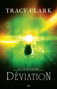 Title: Déviation: La Clé de lumière - Tome 2, Author: Tracy Clark