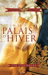 Title: Le palais d'hiver, Author: Eva Stachniak