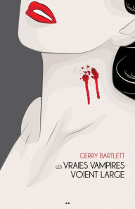 Title: Les vraies vampires voient large, Author: Gerry Bartlett