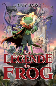 Title: La légende de Frog, Author: Guy Bass