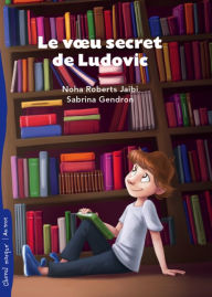 Title: Le voeu secret de Ludovic, Author: Noha Roberts Jaibi