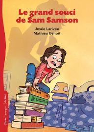 Title: Le grand souci de Sam Samson, Author: Josée Larivée