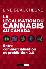 Title: La légalisation du cannabis au Canada: Entre commercialisation et prohibition 2.0, Author: Line Beauchesne