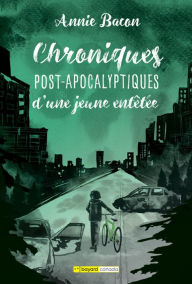 Title: Chroniques post-apocalyptiques d'une jeune entêtée, Author: Annie Bacon