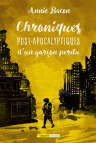 Title: Chroniques post-apocalyptiques d'un garçon perdu, Author: Annie Bacon