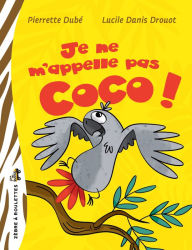 Title: Je ne m'appelle pas Coco!, Author: Pierrette Dubé