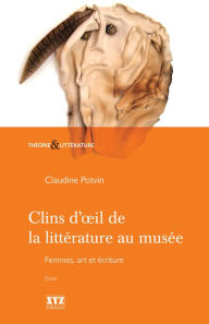 Title: Clins d'oil de la littérature au musée: Femmes, art et culture, Author: Claudine Potvin
