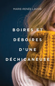 Title: Boires et déboires d'une déchicaneuse, Author: Marie-Renée Lavoie