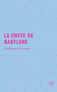 Title: La chute de Babylone, Author: Guillaume Sylvestre