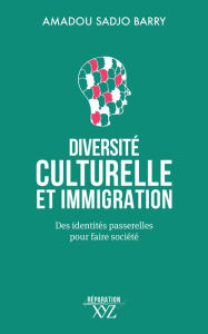 Title: Diversité culturelle et immigration: Des identités passerelles pour faire société, Author: Amadou Sadjo Barry