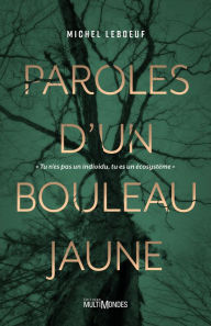 Title: Paroles d'un bouleau jaune: tu n'es pas un individu, tu es un écosystème, Author: Michel Leboeuf