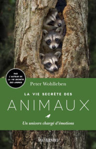 Title: La vie secrète des animaux: Un univers chargé d'émotions, Author: Peter Wohlleben