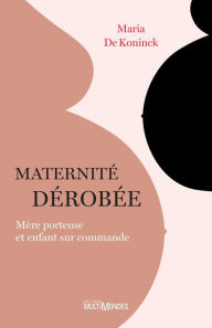 Title: Maternité dérobée: Mère porteuse et enfant sur commande, Author: Maria De Koninck