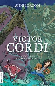 Title: Le prix de la paix: Victor Cordi, cycle 2, livre 3, Author: Annie Bacon