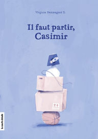 Title: Il faut partir, Casimir, Author: Virginie Beauregard D.
