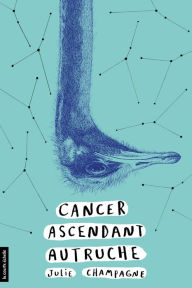 Title: Cancer ascendant Autruche, Author: Julie Champagne