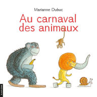 Title: Au carnaval des animaux, Author: Marianne Dubuc