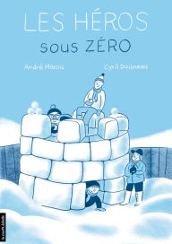 Title: Les héros sous zéro, Author: André Marois