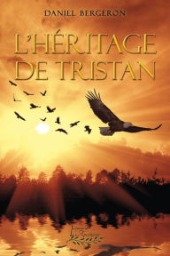Title: L'héritage de Tristan, Author: Daniel Bergeron