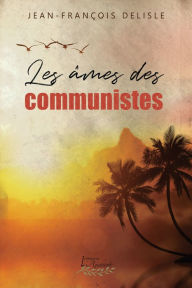 Title: Les âmes des communistes, Author: Jean-François Delisle