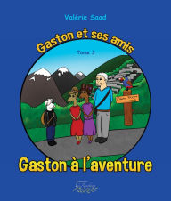 Title: Gaston et ses amis Tome 3: Gaston à l'aventure, Author: Valérie Saad