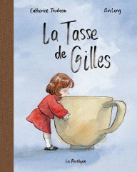 Title: La Tasse de Gilles, Author: Catherine Trudeau