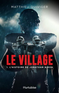 Title: Le village - Tome 1: L'histoire de Jonathan Biron, Author: Matthieu Quiviger