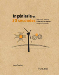 Title: Ingénierie en 30 secondes: 50 domaines, méthodes et principes clés, expliqués en moins d'une minute, Author: James Trevelyan