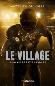 Title: Le village - Tome 2: La vie de David Lalonde, Author: Matthieu Quiviger