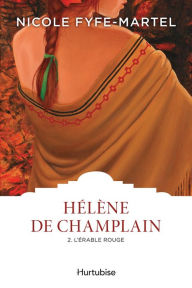 Title: Hélène de Champlain T2: L'érable rouge, Author: Nicole Fyfe-Martel