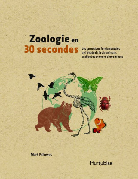 Zoologie en 30 secondes: Les 50 notions fondamentales de l'étude de la vie animale, expliquées en moins d'une minute